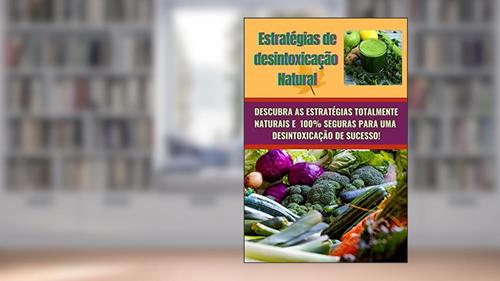 Capa de ESTRATÉGIAS DE DESINTOXICAÇÃO NATURAL: Desintoxicar seu corpo de produtos químicos prejudiciais e anos de toxinas acumuladas é fundamental para um corpo saudável e feliz., do autor Luiz Fernando Neto