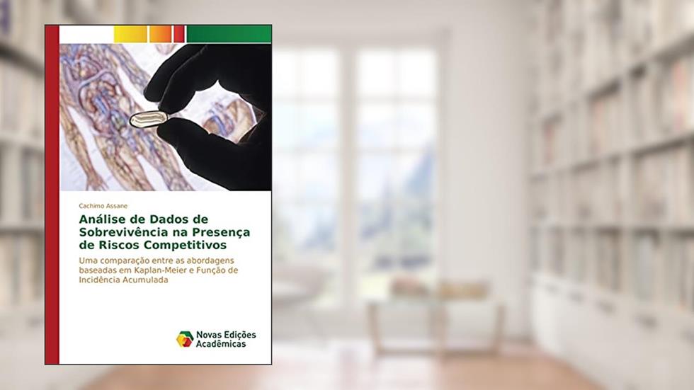 Análise de Dados de Sobrevivência na Presença de Riscos Competitivos: Uma comparação entre as abordagens baseadas em Kaplan-Meier e Função de Incidência Acumulada, do autor Assane Cachimo
