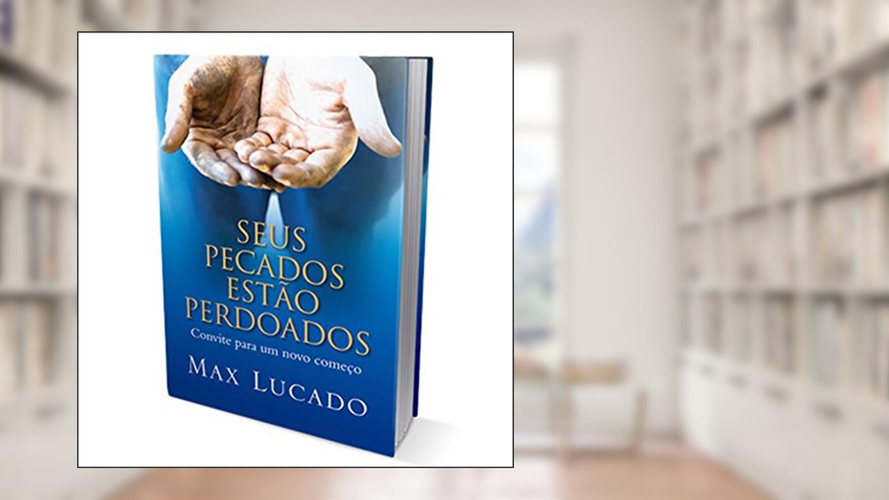 Seus Pecados Estão Perdoados, do autor Max Lucado