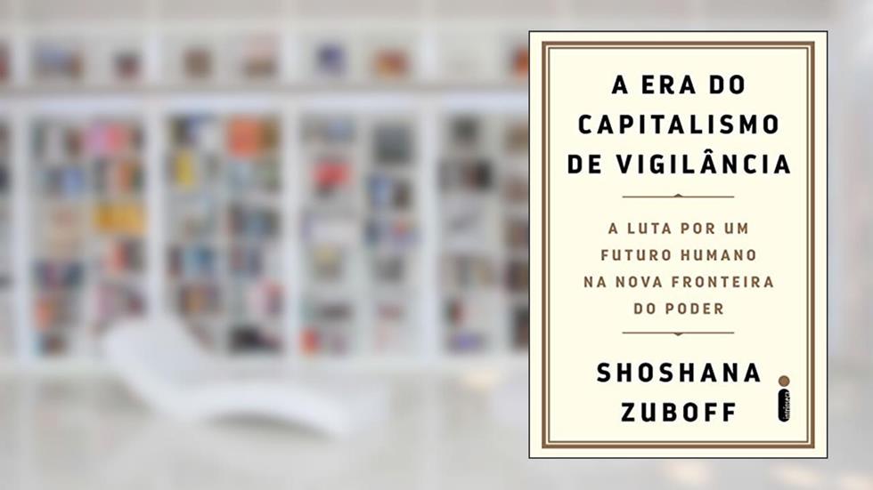 A era do capitalismo de vigilância, do autor Shoshana Zuboff