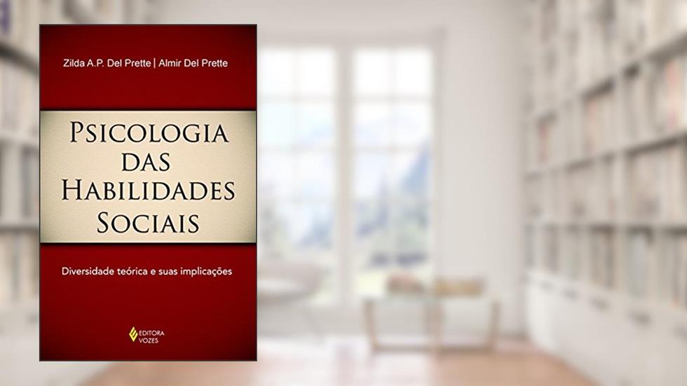 Psicologia das habilidades sociais: Diversidade teórica e suas implicações, do autor Zilda A. P. Del Prette; Almir Del Prette