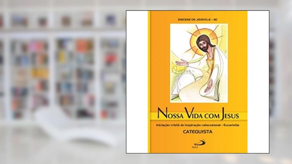 Nossa Vida com Jesus - Eucaristia - Catequista, do autor Diocese de Joinville