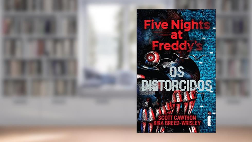 Os distorcidos: Five Nights at Freddy's 2, do autor Scott Cawthon; Kira Breed-Wrisley
