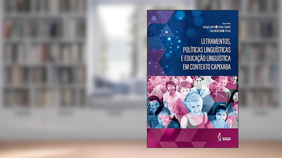 Letramentos, Políticas Linguísticas e Educação Linguística em contexto capixaba., do autor Daniel de Mello Ferraz (Organizador) Janayna Bertollo Cozer Casotti (Organizadora)