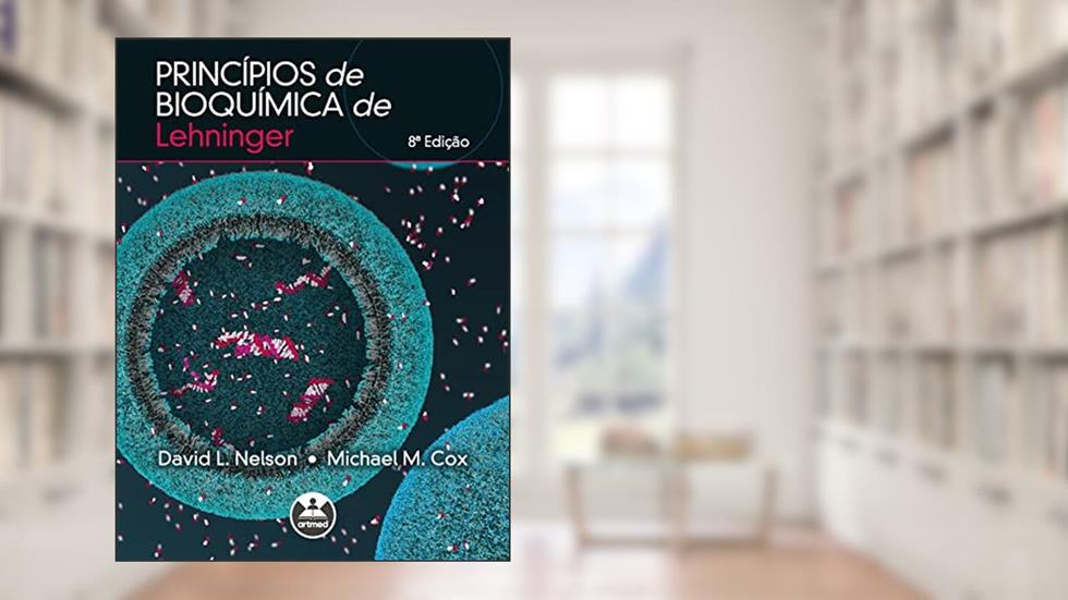 Princípios de Bioquímica de Lehninger, do autor David L. Nelson; Michael M. Cox