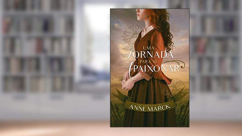 Uma Jornada Para se Apaixonar, do autor Anne Marck