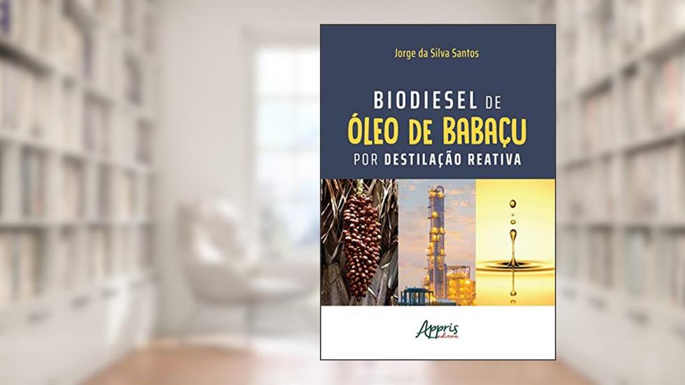Biodiesel de à"leo de babaçu por destilação reativa, do autor Jorge da Silva Santos