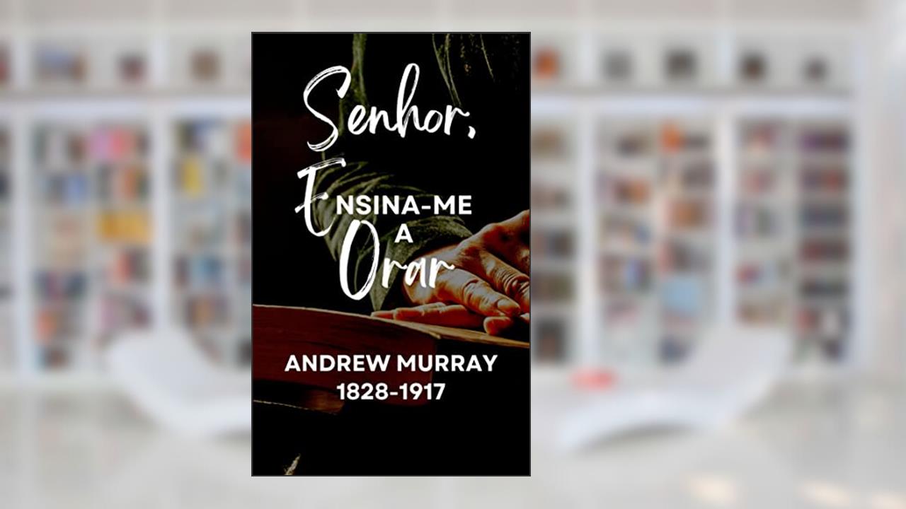 Senhor, Ensina-me a orar, do autor Andrew Murray