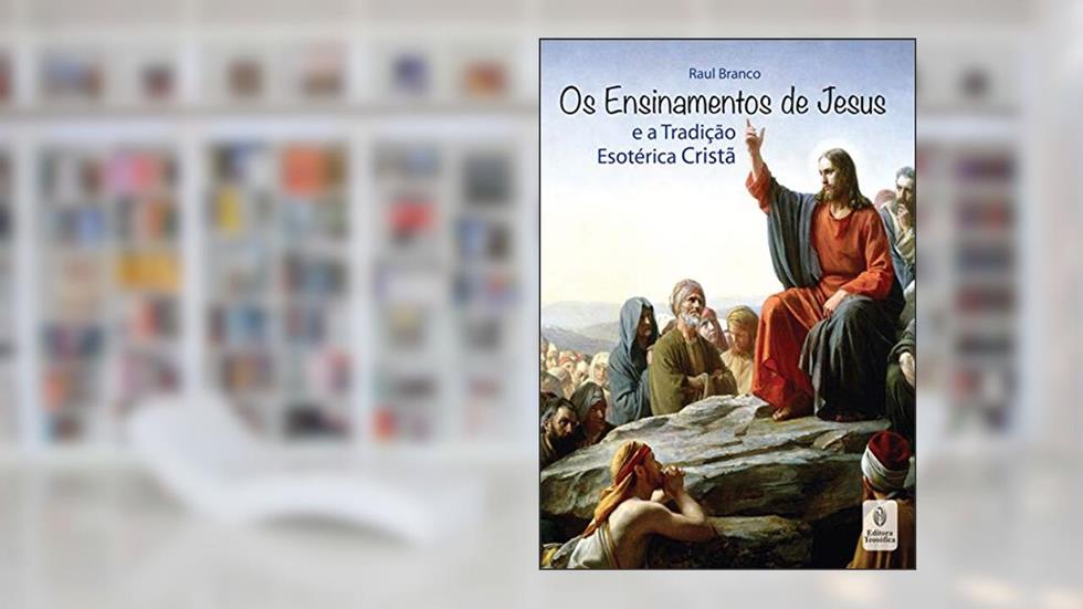 Ensinamentos de Jesus (Os), do autor Raul Branco