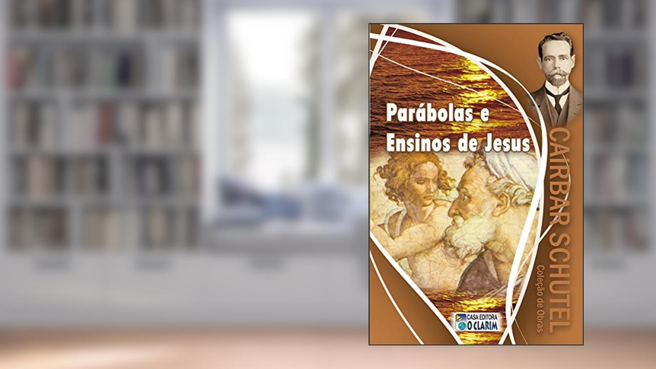 Parábolas e Ensinos de Jesus (Cairbar Schutel), do autor Cairbar Schutel