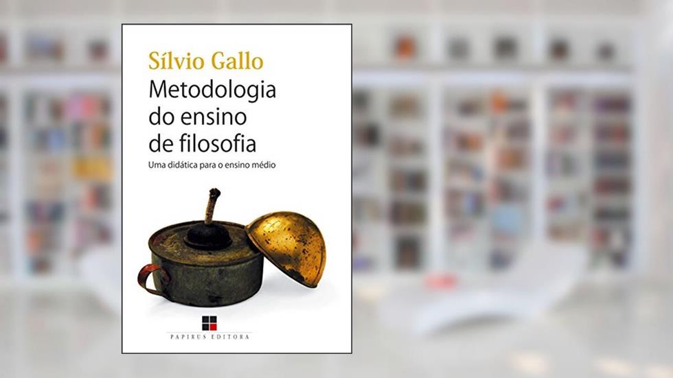 Metodologia do ensino de filosofia: Uma didática para o ensino médio, do autor Sílvio Gallo