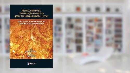 Capa de Regime jurídico da compensação financeira sobre exploração mineral, do autor Jose Antônio Andrade Martins