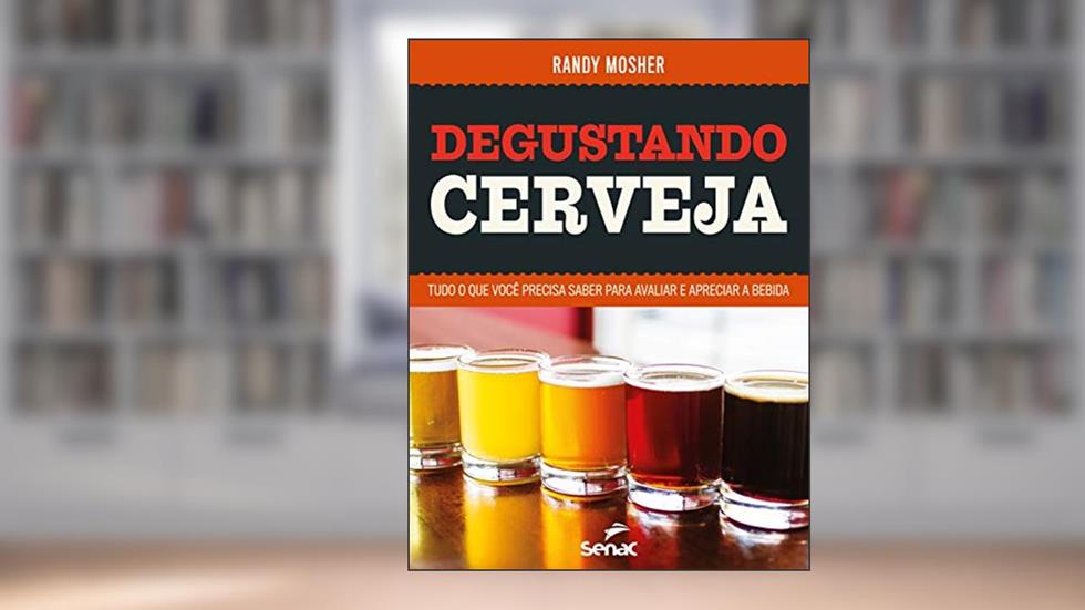 Degustando cerveja: tudo o que você precisa saber para avaliar e apreciar a bebida, do autor Randy Mosher