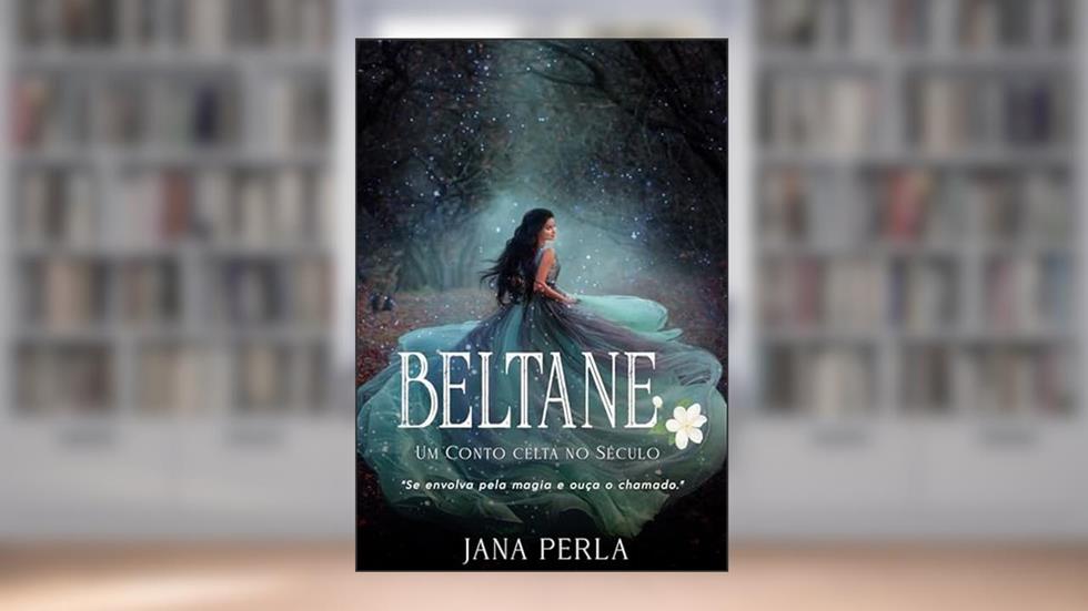 Beltane : Um conto Celta no Século XXI (Série Roda do Ano Livro 1), do autor Jana Perla