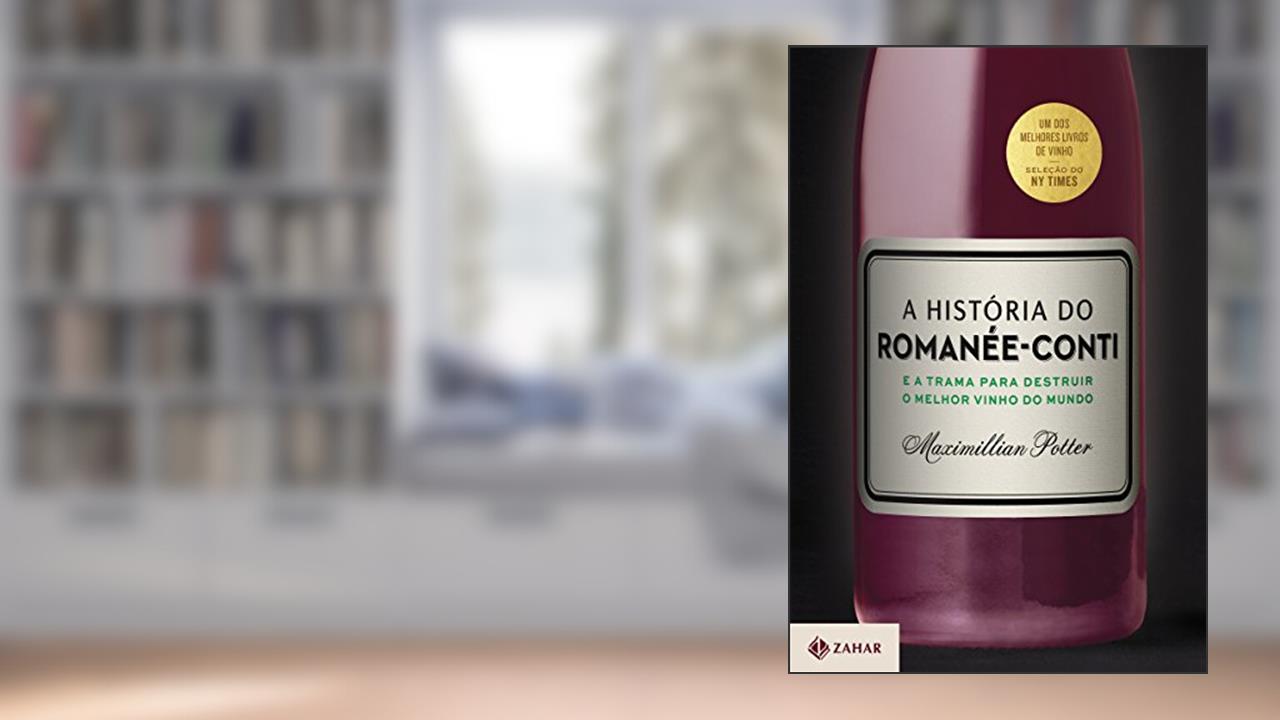 A história do Romanée-Conti: E a trama para destruir o melhor vinho do mundo, do autor Maximillian Potter