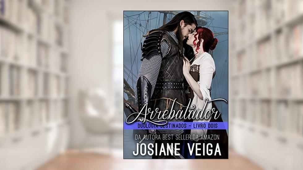 Arrebatador: Duologia Destinados - 2 (Saga dos Reinos Livro 3), do autor Josiane Veiga