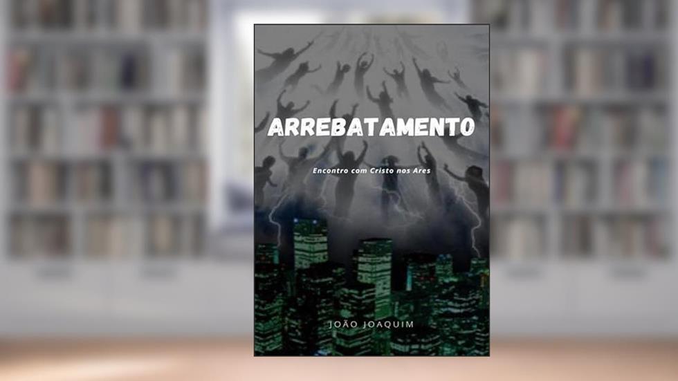 Arrebatamento, do autor João Joaquim S. A. Sales