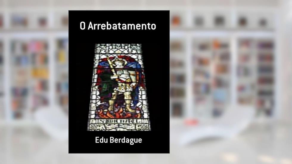 O Arrebatamento, do autor Edu Berdague
