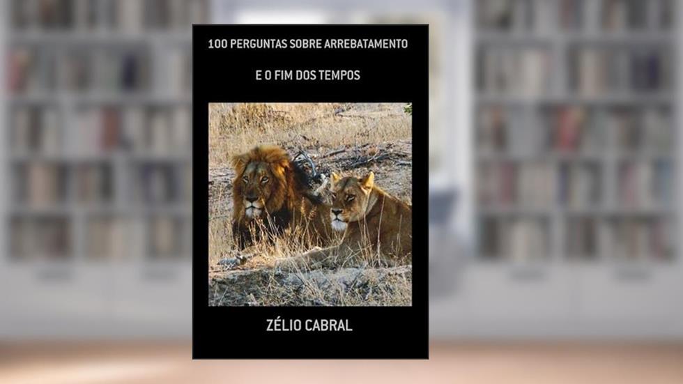 100 Perguntas Sobre Arrebatamento, do autor Zélio Cabral