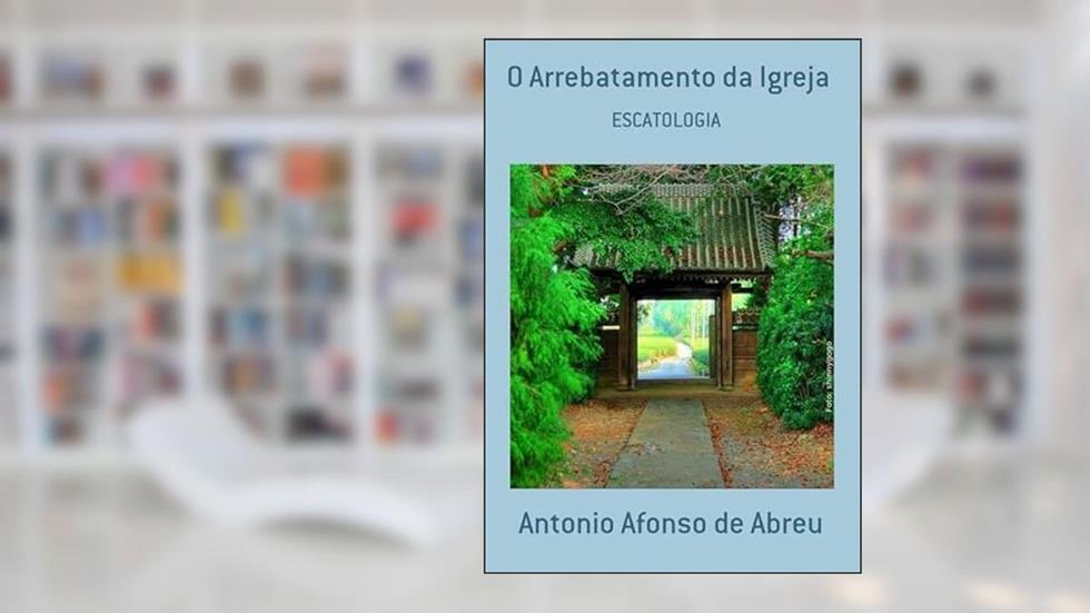 O Arrebatamento da Igreja, do autor Antonio Afonso De Abreu