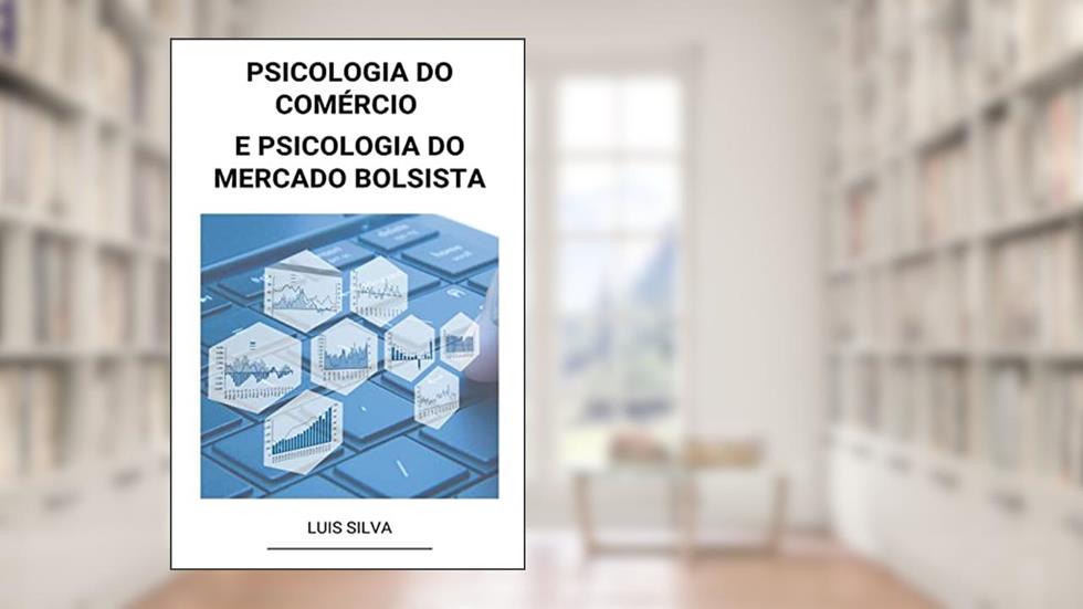Psicologia do Comércio e Psicologia do Mercado Bolsista, do autor Luis Silva