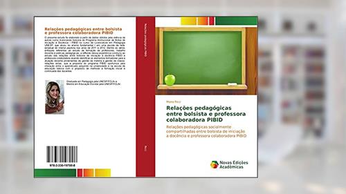 Capa de Relações pedagógicas entre bolsista e professora colaboradora PIBID: Relações pedagógicas socialmente compartilhadas entre bolsista de iniciação a docência e professora colaboradora PIBID, do autor Maira Ricci