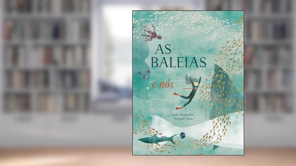 As Baleias e Nós, do autor India Desjardins