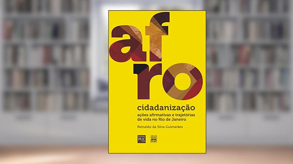 Afrocidadanização: Ações afirmativas e trajetórias de vida no Rio de Janeiro, do autor Reinaldo da Silva Guimarães