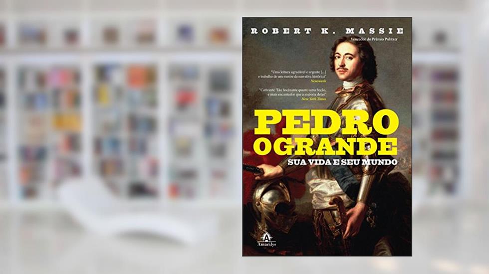 Pedro, o Grande: Sua vida e seu mundo, do autor Robert K. Massie