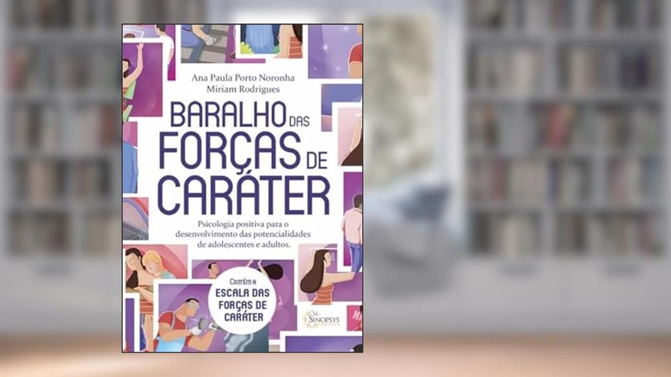 Baralho das Forças de Caráter: Psicologia Positiva para o desenvolvimento das potencialidades de adolescentes e adultos, do autor Autor