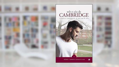 Capa de Sob o céu de Cambridge (Tempo & Destino Livro 1), do autor Cássia Carducci; Natalia Saj