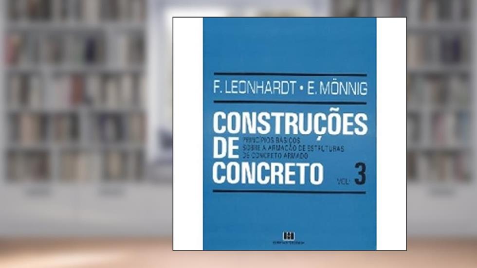 Construções de Concreto: Princípios Básicos Sobre a Armação de Estruturas de Concreto Armado (Volume 3), do autor Fritz Leonhardt; Eduard Monnig
