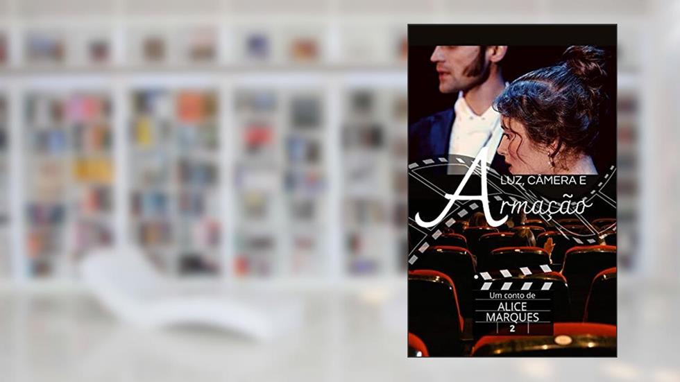 Luz, Câmera e Armação: Livro 2, do autor Alice Marques
