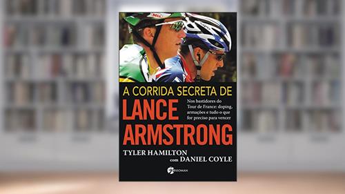 Capa de A Corrida Secreta de Lance Armstrong: Nos Bastidores do Tour de France: Doping, Armações e Tudo o Que For Preciso Para Vencer, do autor Tyler Hamilton