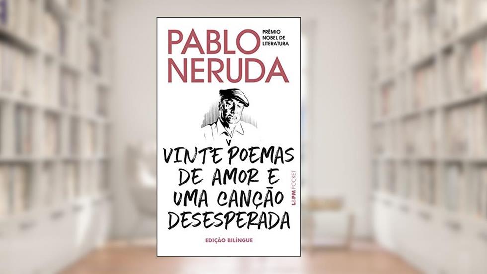 Vinte Poemas de Amor e uma Canção Desesperada: Edição Bilíngue, do autor Pablo Neruda