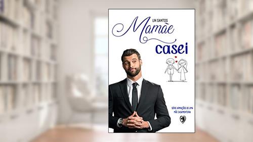 Capa de Mamãe, casei (Armações de uma Mãe Casamenteira Livro 3), do autor Lih Santos