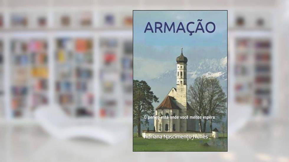 Armação: O perigo está onde você menos espera, do autor Adriana Nascimento Nunes