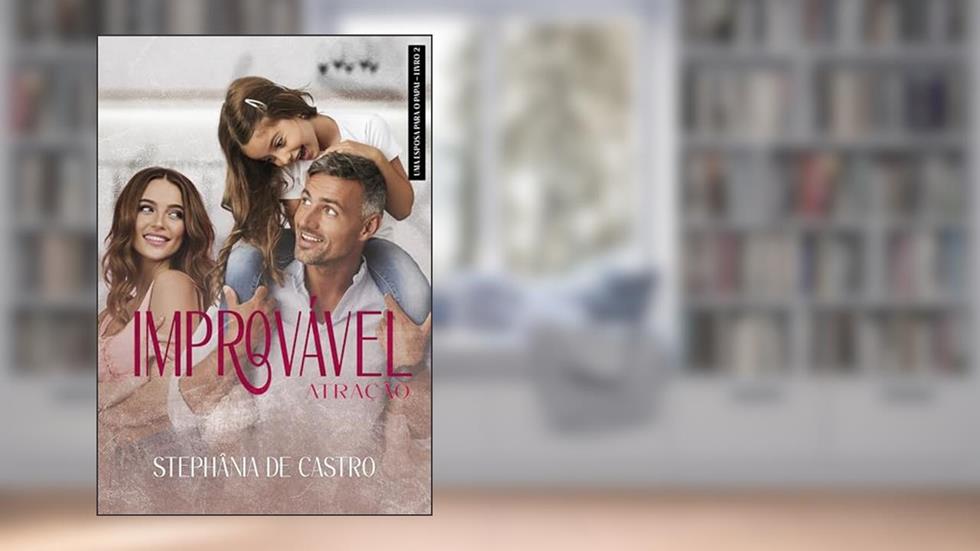 Improvável Atração: Novela da Série Uma esposa para o meu pai - Livro 2, do autor Stephânia de Castro
