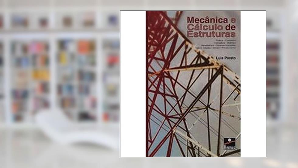 Mecânica e Cálculo de Estruturas, do autor Luis Pareto