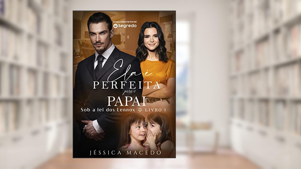 Ela é perfeita para o papai (Sob a lei dos Lennox Livro 1), do autor Jéssica Macedo