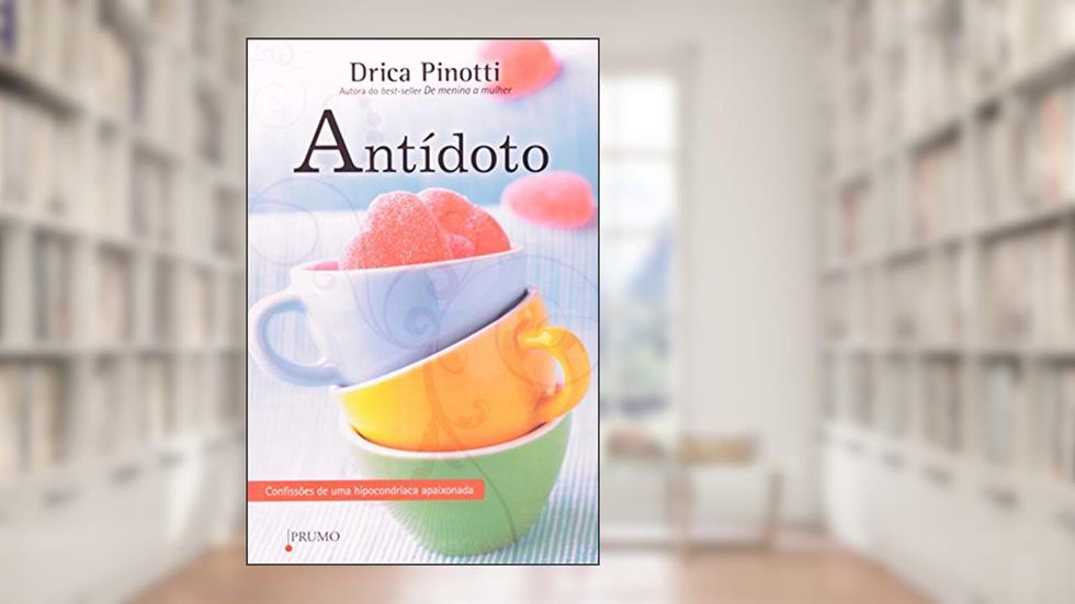 Antídoto: Confissões de uma hipocondríaca apaixonada, do autor Drica Pinotti