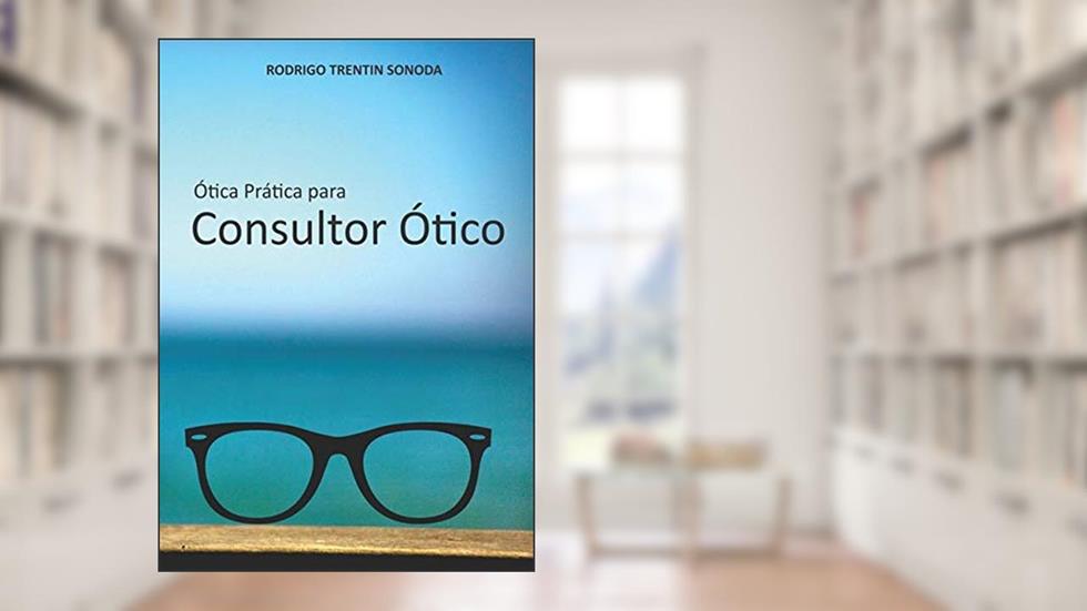 Ótica Prática Para Consultor Ótico, do autor Rodrigo Trentin Sonoda