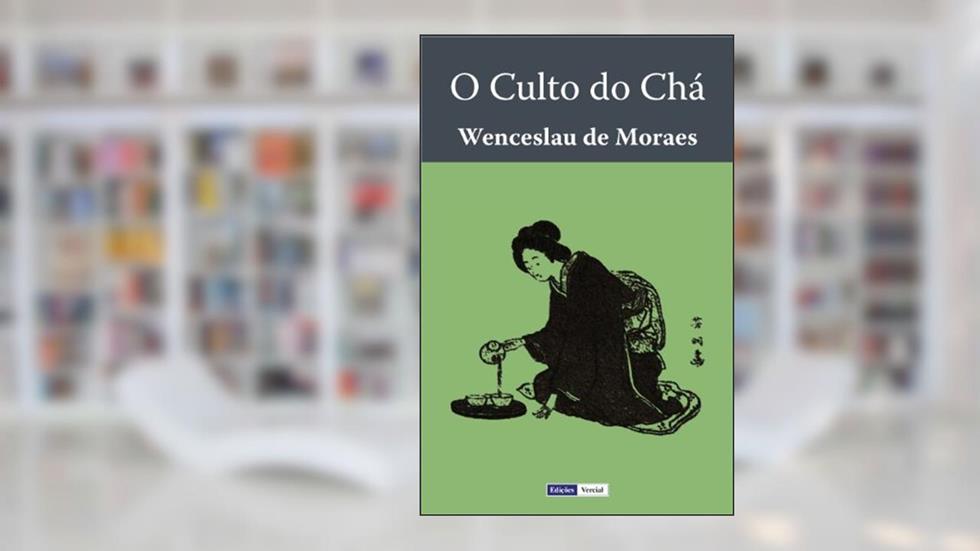 O Culto do Chá, do autor Wenceslau de Moraes