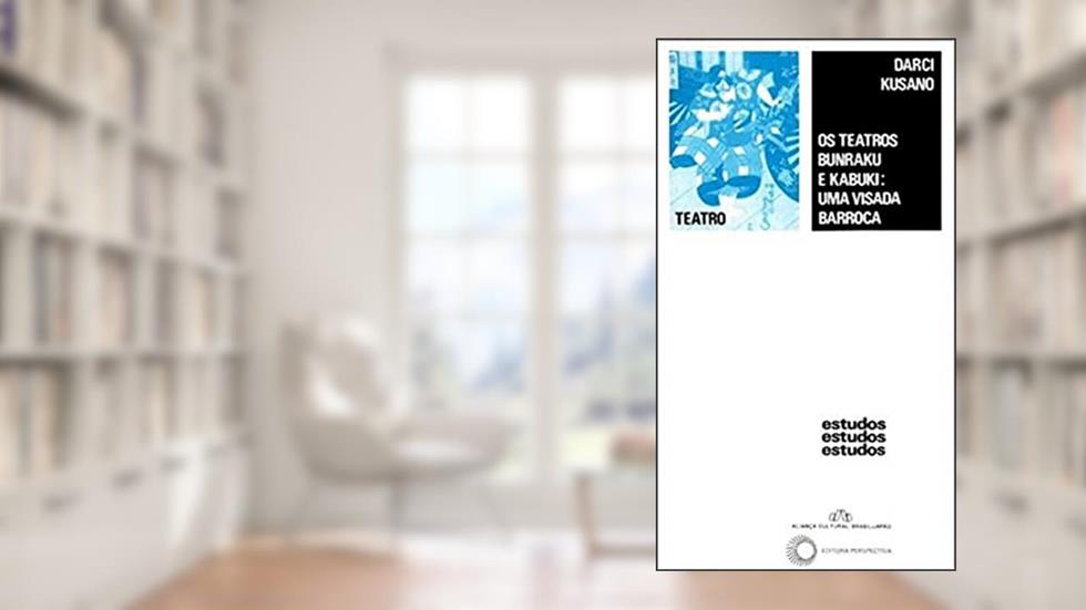 Teatros Bunraku e Kabuki: uma visada barroca, do autor Darci Kusano