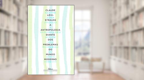 Capa de A antropologia diante dos problemas do mundo moderno, do autor Claude Lévi-Strauss