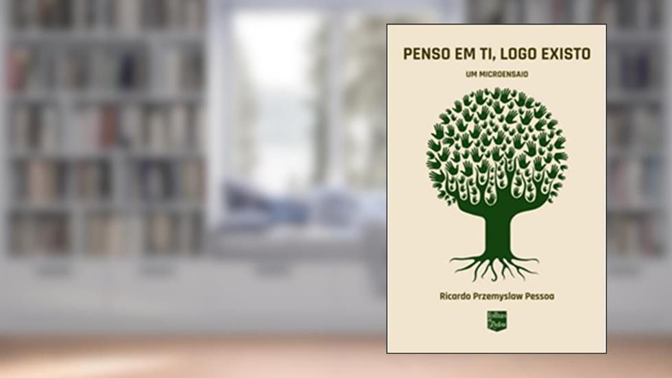 Penso em ti, logo existo: Um microensaio, do autor Przemyslaw Pessoa Ricardo