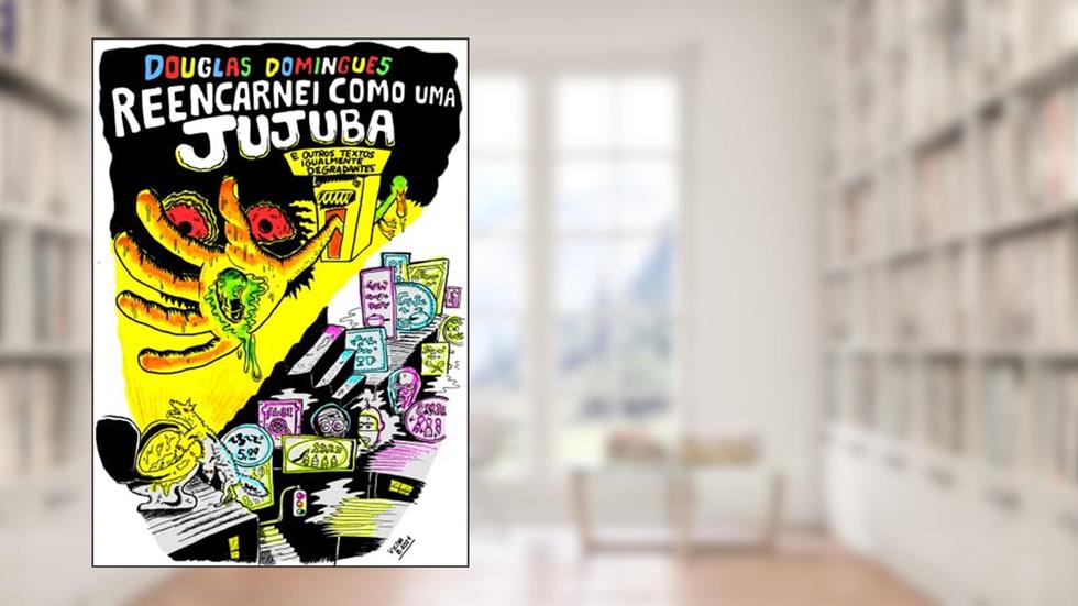 Reencarnei como uma jujuba: e outros textos igualmente degradantes, do autor Douglas Domingues
