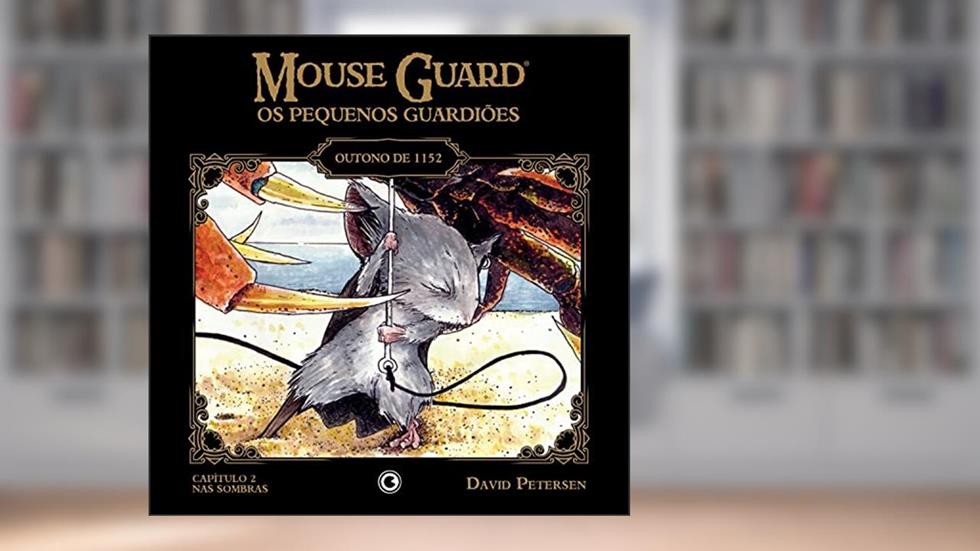 Mouse Guard - Os Pequenos Guardiões: Outono de 1152 - Capítulo 2: Nas Sombras (Mouse Guard: Os Pequenos Guardiões), do autor David Petersen