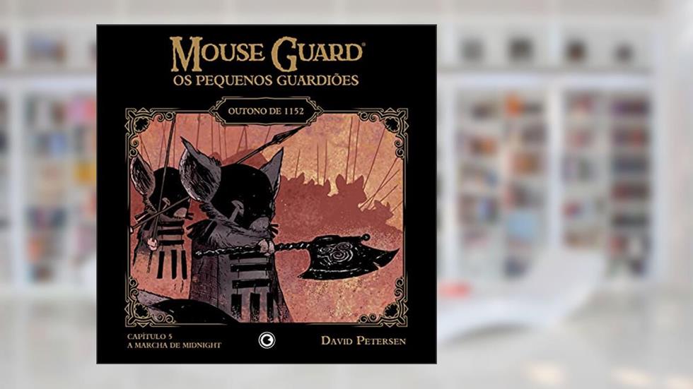 Mouse Guard - Os Pequenos Guardiões: Outono de 1152 - Capítulo 5: A Marcha de Midnight (Mouse Guard: Os Pequenos Guardiões), do autor David Petersen
