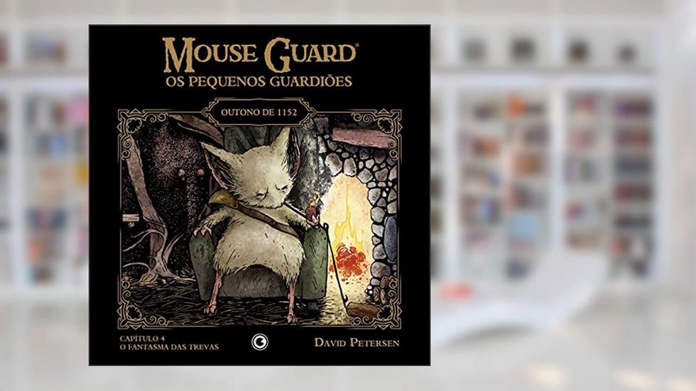 Mouse Guard - Os Pequenos Guardiões: Outono de 1152 - Capítulo 4: O Fantasma das Trevas (Mouse Guard: Os Pequenos Guardiões), do autor David Petersen
